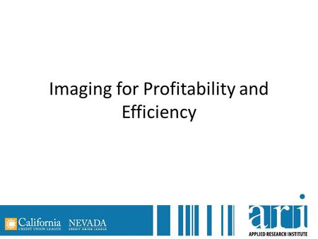Imaging for Profitability and Efficiency. Sarah Canepa Bang, CEO Financial Service Centers Cooperative, Inc. Kim Hester, EVP Co-Op Financial Services.