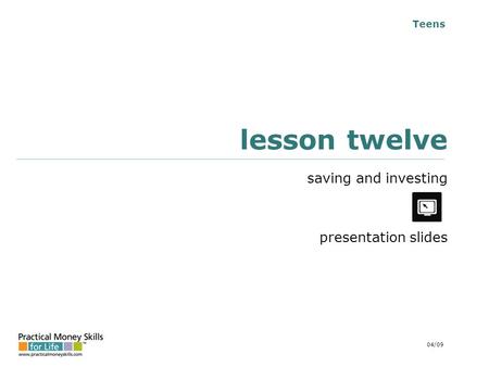 Teens lesson twelve saving and investing presentation slides 04/09.