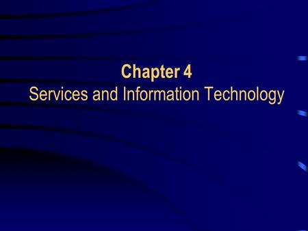 Chapter 4 Services and Information Technology. Learning Objectives Discuss the role of the customer in service process innovation. Place an example of.