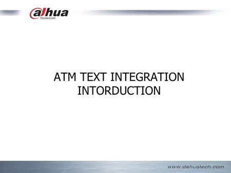 ATM TEXT INTEGRATION INTORDUCTION. CurrentSolutionCurrentSolution Method of textintegration textintegration Schedule ATM TEXT INTEGRAION is a very popular.