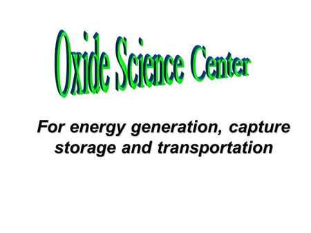 For energy generation, capture storage and transportation.