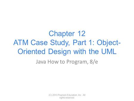 Chapter 12 ATM Case Study, Part 1: Object-Oriented Design with the UML