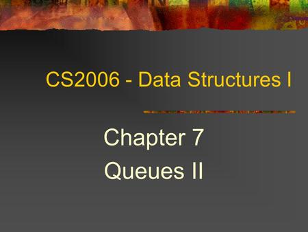 CS2006 - Data Structures I Chapter 7 Queues II. 2 Topics Queue Application Simulation Comparison of List, Stack and Queue.
