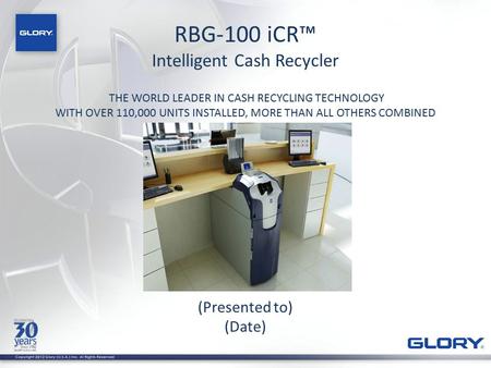 RBG-100 iCR™ Intelligent Cash Recycler (Presented to) (Date)