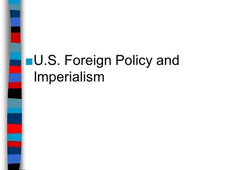 U.S. Foreign Policy and Imperialism