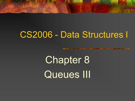 COSC2006 Chapter 8 Queues III