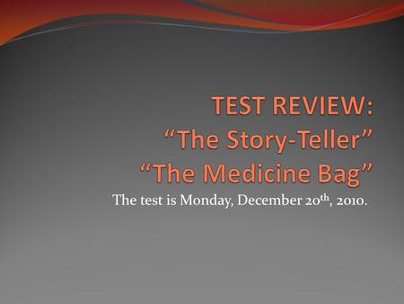 The test is Monday, December 20 th, 2010.. Where does “The Story-Teller” take place? How do we know the aunt is having trouble keeping the children under.