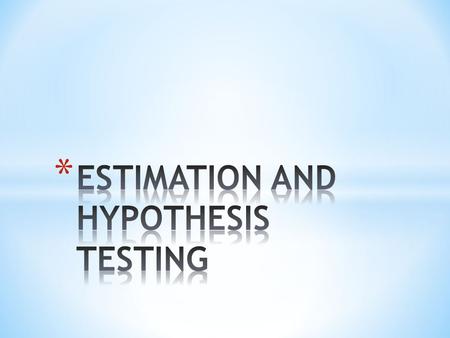 ESTIMATION AND HYPOTHESIS TESTING
