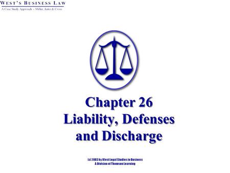 Chapter 26 Liability, Defenses and Discharge. 2 Liability There are two kinds of liability associated with negotiable instruments: Signature liability.
