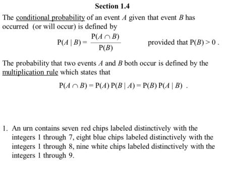 Section 1.4 The conditional probability of an event A given that event B has occurred (or will occur) is defined by P(A  B) P(A | B) = ————provided that.