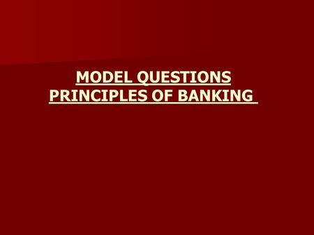 MODEL QUESTIONS PRINCIPLES OF BANKING.