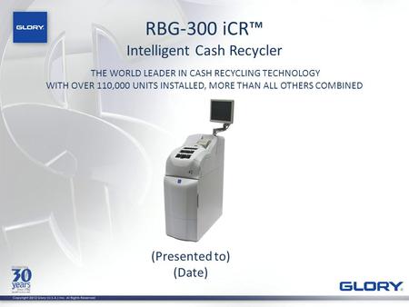 RBG-300 iCR™ Intelligent Cash Recycler (Presented to) (Date)