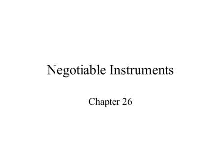 Negotiable Instruments Chapter 26. Negotiable Instruments Are formal written contracts used extensively in business transactions as a substitute for money.