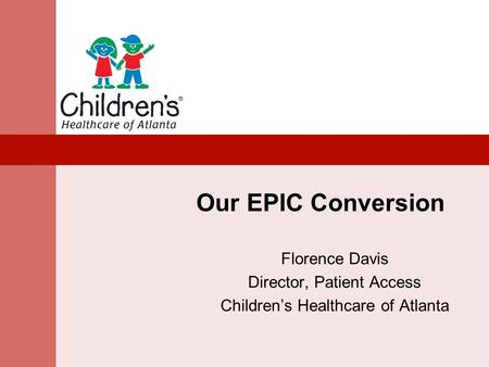 Our EPIC Conversion Florence Davis Director, Patient Access