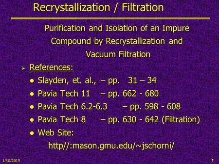 1/30/2015 1 Recrystallization / Filtration Purification and Isolation of an Impure Compound by Recrystallization and Vacuum Filtration Vacuum Filtration.