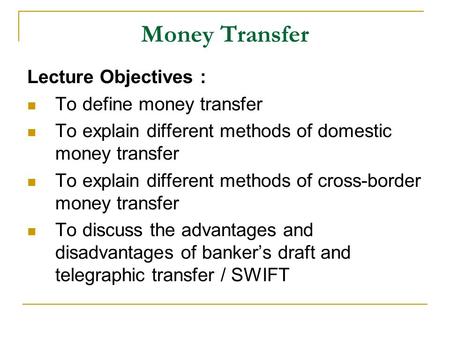 Money Transfer Lecture Objectives : To define money transfer