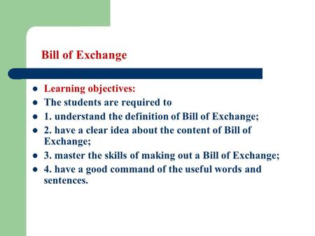 Bill of Exchange Learning objectives: The students are required to