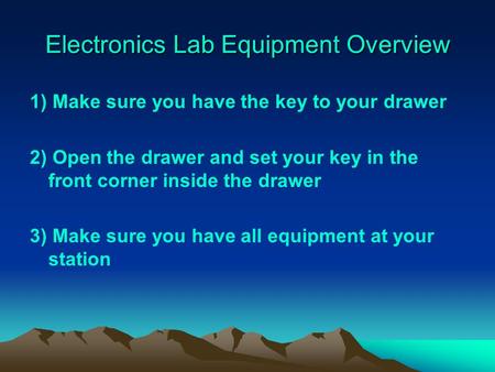 Electronics Lab Equipment Overview 1) Make sure you have the key to your drawer 2) Open the drawer and set your key in the front corner inside the drawer.