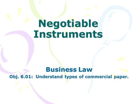 Negotiable Instruments Business Law Obj. 6.01: Understand types of commercial paper.