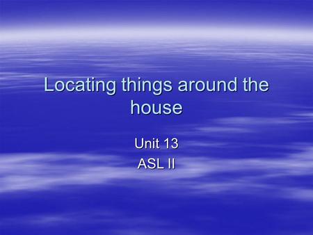Locating things around the house Unit 13 ASL II. Around the house  FRONT+ENTER  GARAGE  fs-YARD  fs-ROOF  fs-PORCH  SWIMMING+fs-POOL  FENCE  STAIRS.