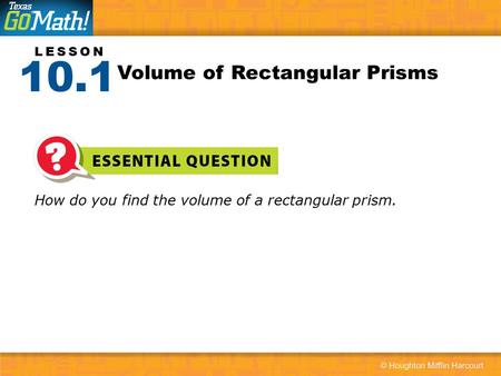 LESSON How do you find the volume of a rectangular prism. Volume of Rectangular Prisms 10.1.