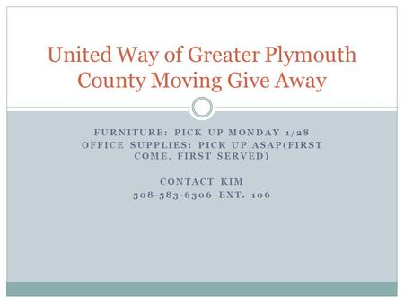 FURNITURE: PICK UP MONDAY 1/28 OFFICE SUPPLIES: PICK UP ASAP(FIRST COME, FIRST SERVED) CONTACT KIM 508-583-6306 EXT. 106 United Way of Greater Plymouth.