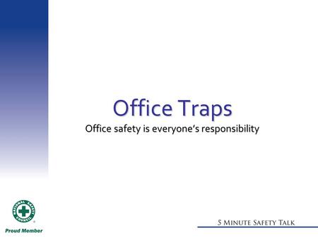Office Traps Office safety is everyone’s responsibility.