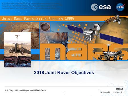 1 16 June 2011, Lisbon (P) MEPAG J. L. Vago, Michael Meyer, and iJSWG Team 2018 Joint Rover Objectives NOTE ADDED BY JPL WEBMASTER: This content has not.