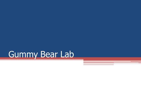 Gummy Bear Lab. Bell Ringer Draw a gummy bear that is approximately 3-5 lines tall on your notebook paper. Label the length of the bear Label the width.