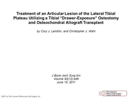 Treatment of an Articular Lesion of the Lateral Tibial Plateau Utilizing a Tibial “Drawer-Exposure” Osteotomy and Osteochondral Allograft Transplant by.