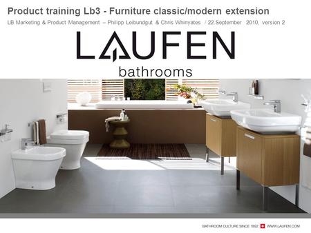 Product training Lb3 - Furniture classic/modern extension LB Marketing & Product Management – Philipp Leibundgut & Chris Whinyates / 22.September 2010,