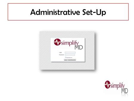 Administrative Set-Up. Admin Tab The “Admin Tab” is where setup and configuration occurs in simplifyMD. Navigation Tree (left hand side) Content Page.