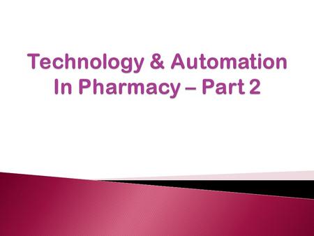  Automated dispensing devices (ADD) ◦ ADD requirements ◦ Examples of ADDs  Bar code enabled medication administration  Becoming a pharmacy informaticist.
