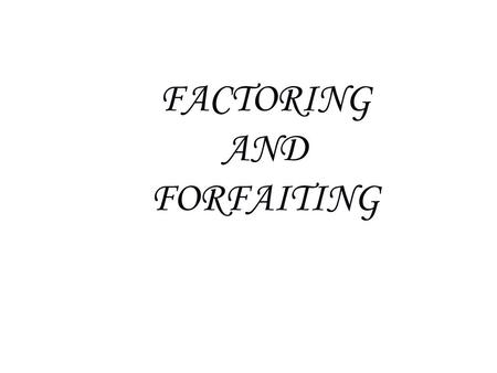 FACTORING AND FORFAITING. Factoring is of recent origin in Indian Context. Kalyana Sundaram Committee recommended introduction of factoring in 1989. Banking.