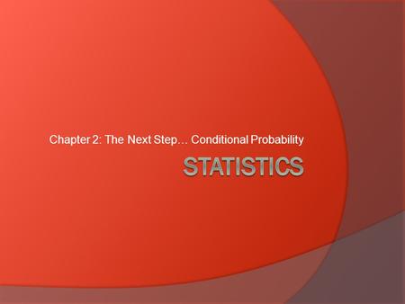 Chapter 2: The Next Step… Conditional Probability.