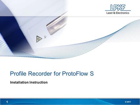 1 © 2011 Profile Recorder for ProtoFlow S Installation Instruction.