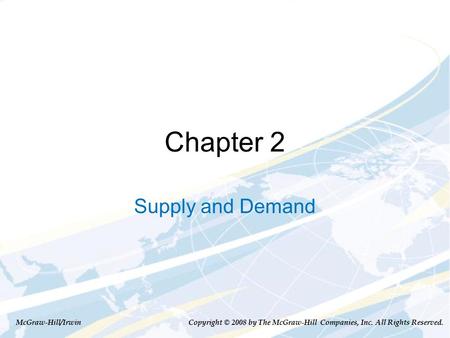 Chapter 2 Supply and Demand McGraw-Hill/Irwin Copyright © 2008 by The McGraw-Hill Companies, Inc. All Rights Reserved.