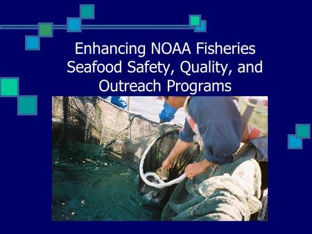 Enhancing NOAA Fisheries Seafood Safety, Quality, and Outreach Programs.