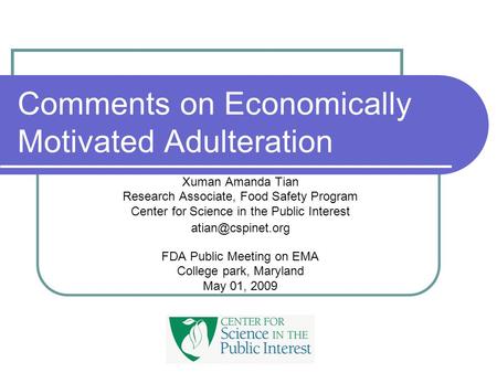 Comments on Economically Motivated Adulteration Xuman Amanda Tian Research Associate, Food Safety Program Center for Science in the Public Interest