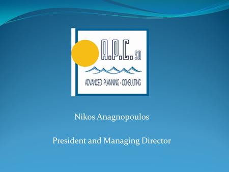 Nikos Anagnopoulos President and Managing Director.