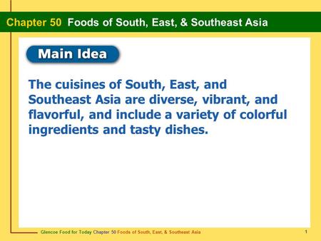 Glencoe Food for Today Chapter 50 Foods of South, East, & Southeast Asia Chapter 50 Foods of South, East, & Southeast Asia 1 The cuisines of South, East,