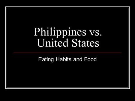 Philippines vs. United States Eating Habits and Food.