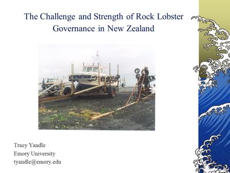 The Challenge and Strength of Rock Lobster Governance in New Zealand Tracy Yandle Emory University