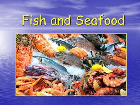 Fish and Seafood.