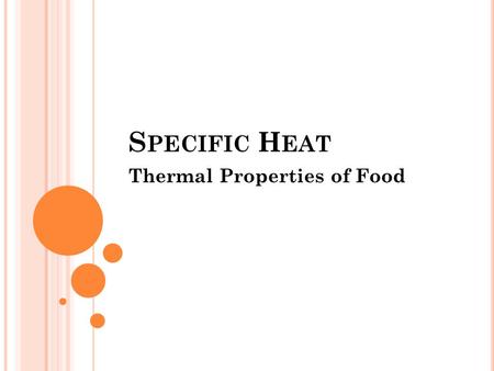S PECIFIC H EAT Thermal Properties of Food. SPECIFIC HEAT Specific heat is the amount of heat required to increase the temperature of a unit mass of the.