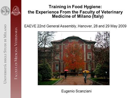 Training in Food Hygiene: the Experience From the Faculty of Veterinary Medicine of Milano (Italy) EAEVE 22nd General Assembly, Hanover, 28 and 29 May.
