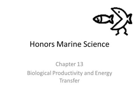 Honors Marine Science Chapter 13 Biological Productivity and Energy Transfer.