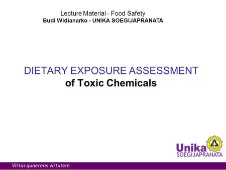 DIETARY EXPOSURE ASSESSMENT of Toxic Chemicals Lecture Material - Food Safety Budi Widianarko - UNIKA SOEGIJAPRANATA.