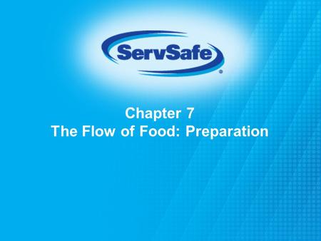 Chapter 7 The Flow of Food: Preparation. When prepping produce: Wash it thoroughly under running water before:  Cutting  Cooking  Combining with other.