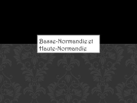 Basse-Normandie et Haute-Normandie. Basse-Normandi e Lower Normandy.